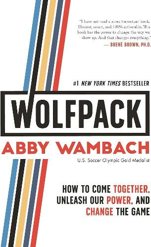 Könyv: WOLFPACK: How to Come Together, Unleash Our Power, and Change the Game (Abby Wambach)
