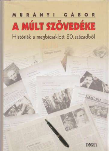 Könyv: A múlt szövedéke - Históriák a megbicsaklott 20. századból (Murányi Gábor)