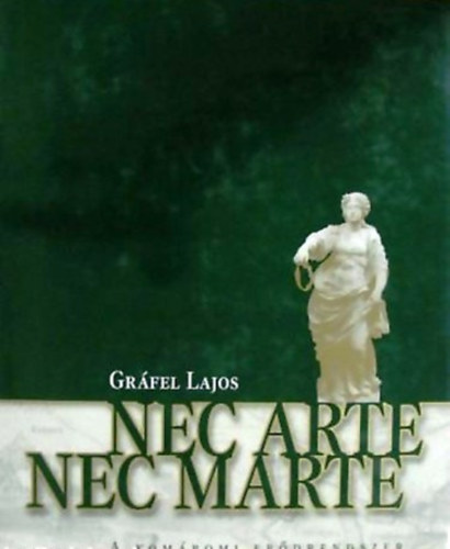 Könyv: Nec Arte Nec Marte - A komáromi erődrendszer (Gráfel Lajos)