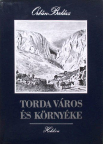 Könyv: Torda város és környéke - Hasonmás kiadás (Orbán Balázs)