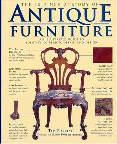 Könyv: The Bulfinch Anatomy of Antique Furniture: An Illustrated Guide to Identifying Period, Detail, and Design (Paul Atterbury Tim Forrest)