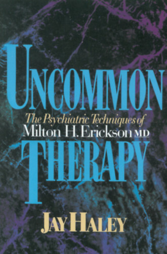 Könyv: Uncommon Therapy: The Psychiatric Techniques of Milton H. Erickson, M.D. (Jay Haley)