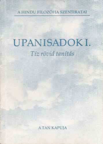 Könyv: Upanisadok I. - Tíz rövid tanítás (A hindu filozófia szentiratai) ()
