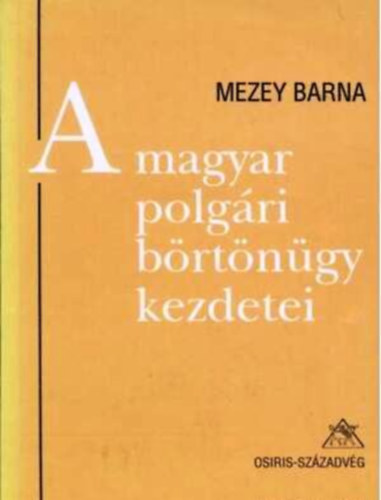 Könyv: A magyar polgári börtönügy kezdetei (Mezey Barna)