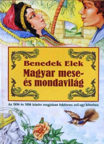 Könyv: Magyar mese- és mondavilág (Az 1894 és 96 között megjelent ötkötetes mű egy kötetben) (Benedek Elek)