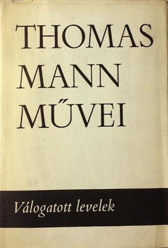 Könyv: Válogatott levelek (Thomas Mann művei 12.) (Thomas Mann)