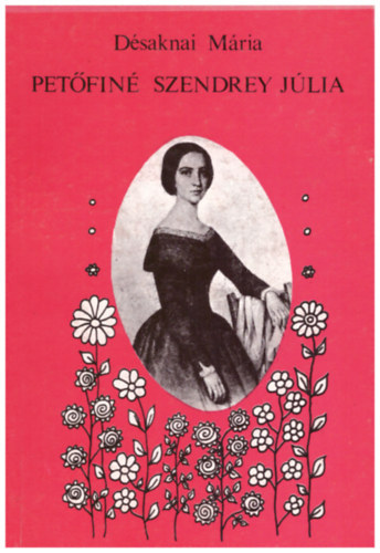 Könyv: Petőfiné Szendrey Julia (Désaknai Mária)