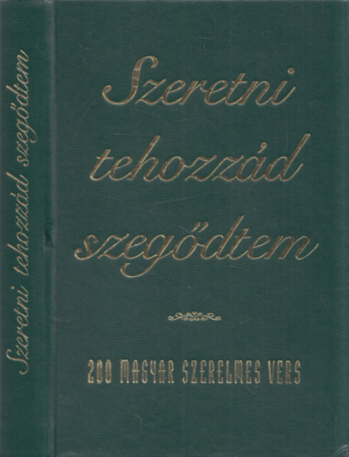 Könyv: Szeretni tehozzád szegődtem - 200 magyar szerelmes vers (válogatta: Farkas Árpád)