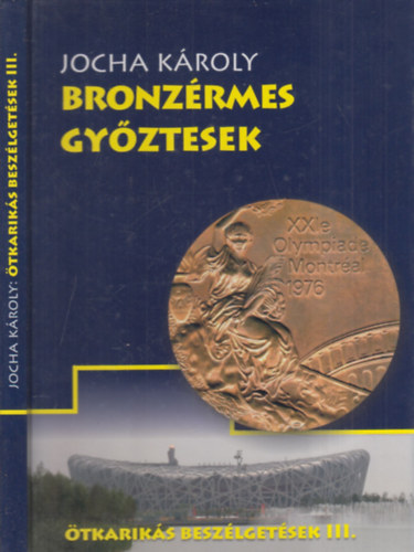 Könyv: Bronzérmes győztesek (dedikált)- Ötkarikás beszélgetések III. - Dedikált (Jocha Károly)