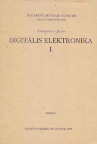 Könyv: Digitális elektronika I. (Kézirat - 106 ábrával) (Hainzmann János)