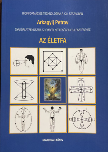 Könyv: Az életfa - Gyakorlatrendszer az emberi képességek fejlesztéséhez (Arkagyij Petrov)