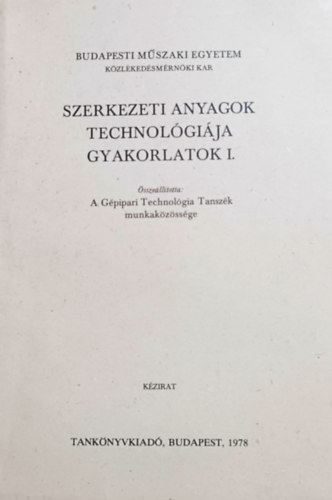 Könyv: Szerkezeti anyagok technológiája - Gyakorlatok I. (Berke Péter, dr. Győri József, Kiss Gyula, Seres Károly)
