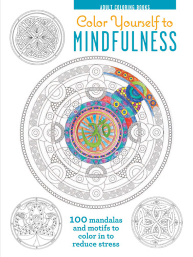 Könyv: Color Yourself to Mindfulness - 100 Mandalas and Motifs to Color in to Reduce Stress (Melissa Launay, Stephen Dew)
