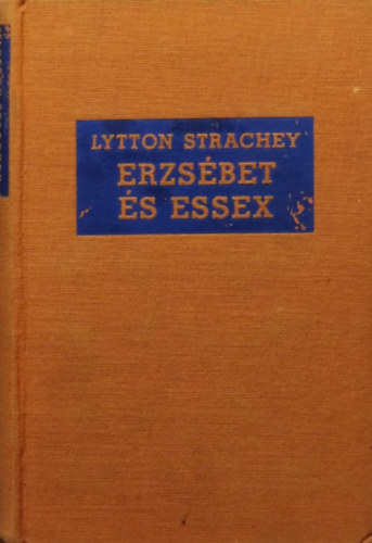 Könyv: Erzsébet és Essex (Lytton Strachey)