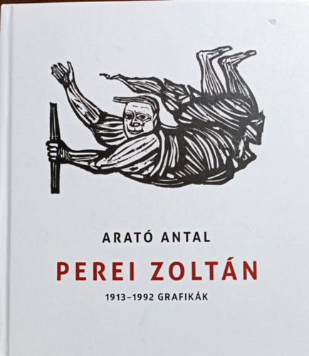 Könyv: Perei Zoltán - 1913-1992 Grafikák (Arató Antal)