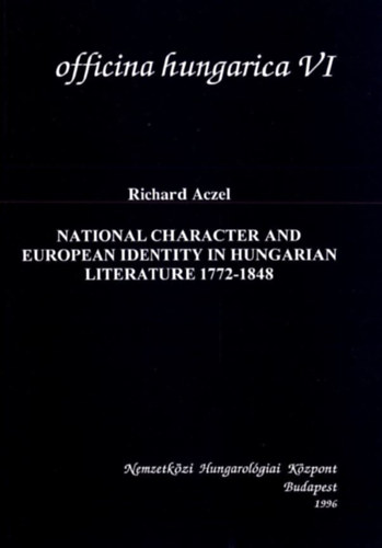 Könyv: National Character and European Identity in Hungarian Literature, 1772-1848 (Richard Aczel)