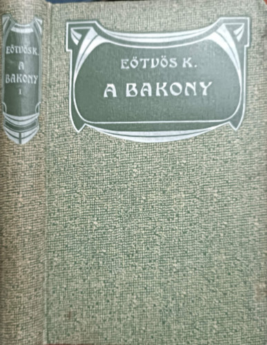 Könyv: A Bakony I. kötet (Eötvös Károly Munkái XXI.) (Eötvös Károly)