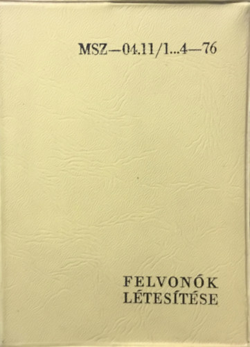 Könyv: Felvonók létesítése MSZ - 04.11/1...4-76 (Raffay Rusztem (szerk.))