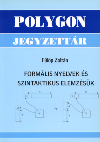 Könyv: Formális nyelvek és szintaktikus elemzésük (Fülöp Zoltán)