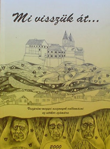 Könyv: Mi visszük át... - Veszprém-megyei asszonyok vallomásai az utókor számára (Huszár Józsefné (szerk.))