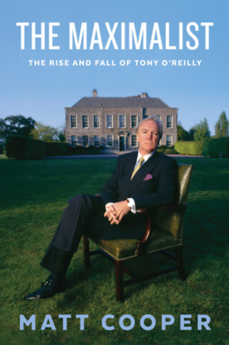 Könyv: The Maximalist - The Rise and Fall of Tony O’Reilly (Matt Cooper)