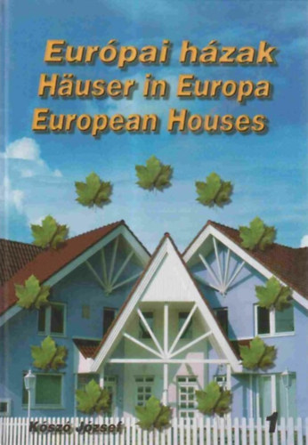 Könyv: Európai házak 1. HÄUSER IN EUROPA EUROPEAN HOUSES - Magyar  Angol  Német  (Kószó József)