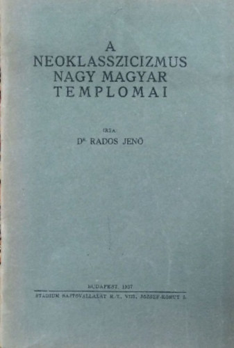 Könyv: A neoklasszicizmus nagy magyar templomai (Dr Rados Jenő)