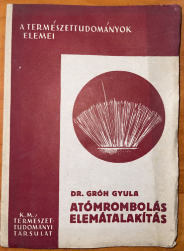 Könyv: Atómrombolás elemátalakítás (Dr. Gróh Gyula)