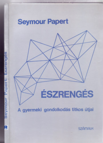 Könyv: Észrengés - A gyermeki gondolkodás titkos útjai (Seymour Papert, Fordította: Kepes János)