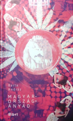Könyv: Magyarország = anyád (Barta András)