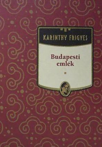 Könyv: Budapesti emlék (Karinthy Frigyes művei 1.) (Karinthy Frigyes)