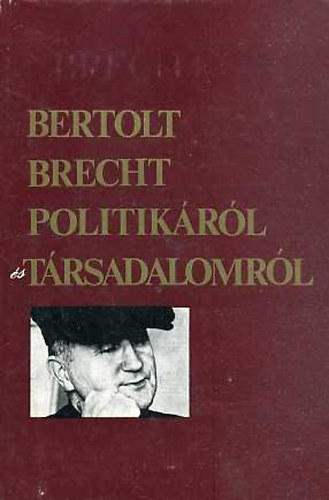 Könyv: Politikáról és társadalomról (Bertold Brecht)