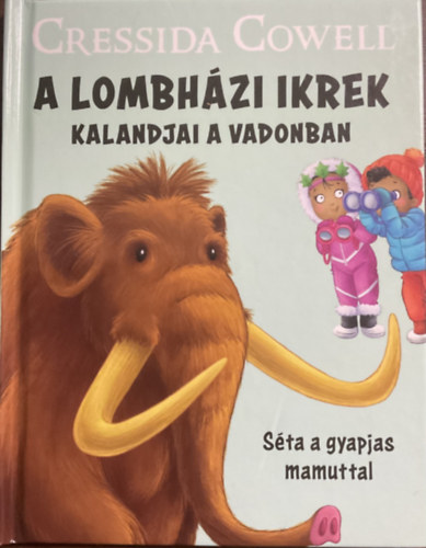 Könyv: A Lombházi ikrek kalandjai a vadonban - Séta a gyapjas mamuttal (Cressida Cowell)