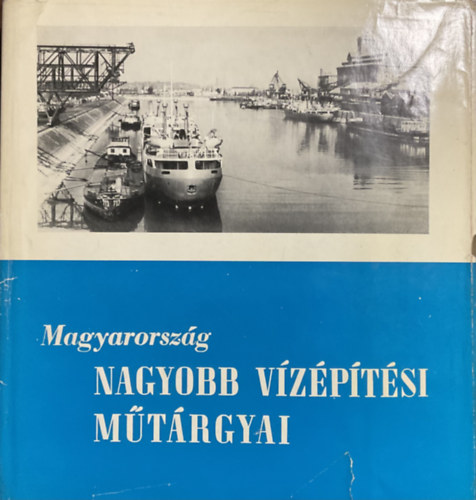 Könyv: Magyarország nagyobb vízépítési műtárgyai-Folyami kikötők (Dr. Kertai Ede)