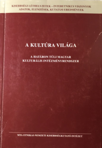 Könyv: A kultúra világa - A határon túli magyar kulturális intézményrendszer (Blénesi, Mandel, Szarka)