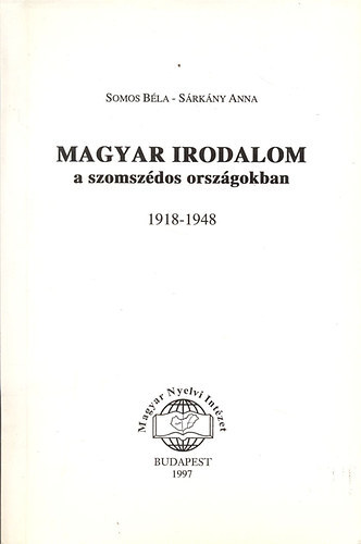 Könyv: Magyar irodalom a szomszédos országokban 1918-1948 (Somos Béla-Sárkány Anna)