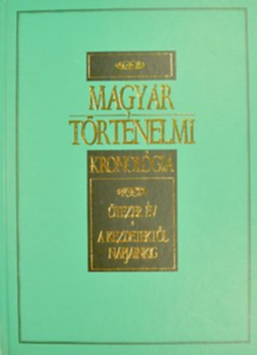 Könyv:  Magyar Történelmi Kronológia Ötezer év -A kezdetektől napjainkig- (Gerencsér Ferenc (szerk.))