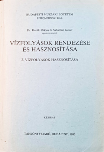 Könyv: Vízfolyások rendezése és hasznosítása 2. (Vízfolyások hasznosítása)- kézirat (Dr. Kozák Miklós - Sabathiel József)