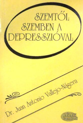 Könyv: Szemtől szemben a depresszióval (Vallejo-Nágera, Juan Antonio, Dr.)