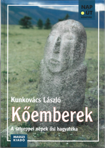 Könyv: Kőemberek (A sztyeppei népek ősi hagyatéka) (Kunkovács László)