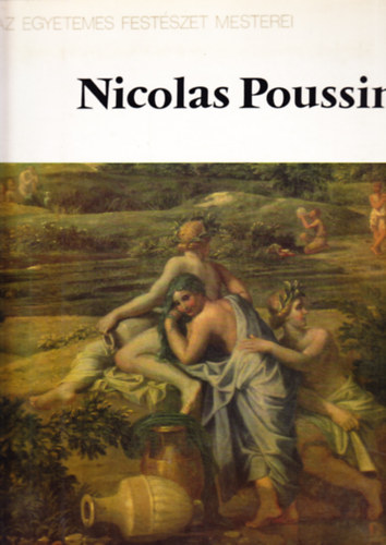 Könyv: Nicolas Poussin-Az egyetemes festészet mesterei (Jurij Zolotov)