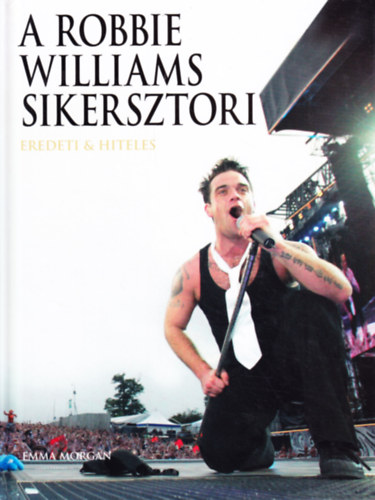 Könyv: A Robbie Williams sikersztori (Emma Morgan)