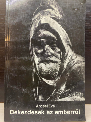 Könyv: Bekezdések az emberről - 1987-1991 (Saját képpel) (Ancsel Éva, Szerk.: Dr. Kende Péter)