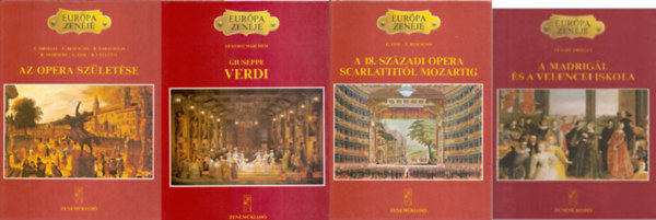 Könyv: Az opera születése, Giuseppe Verdi, A 18. századi opera Scarlattitól Mozartig, A madarigál és a velencei iskola,  ( 4 kötet az Európa zenéje sorozatból)  (Orselli, Rescigno, Garavaglia, Gustavo Marchesi, Lise, G.-Rescigno, E., Cesare Orselli)