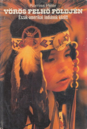 Könyv: Vörös felhő földjén: Észak-amerikai indiánok között (Korniss Péter)