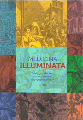 Könyv: Medicina Illuminata - felvilágosodás kori orvostörténeti szöveggyűjtemény II. ()