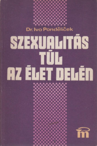 Könyv: Szexualitás túl az élet delén (Ivo dr. Pondelicek)