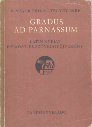 Könyv: Gradus ad Parnassum - Latin nyelvi feladat- és szöveggyűjtemény (Tegyey Imre - P. Mayer Erika)