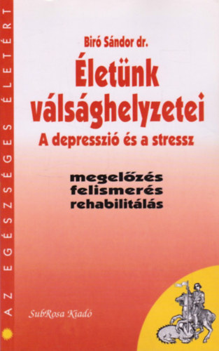 Könyv: Életünk válsághelyzetei - A depresszió és a stressz (Dr. Bíró Sándor)