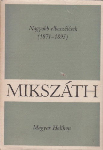 Könyv: Nagyobb elbeszélések (1871-1895) (Mikszáth Kálmán)